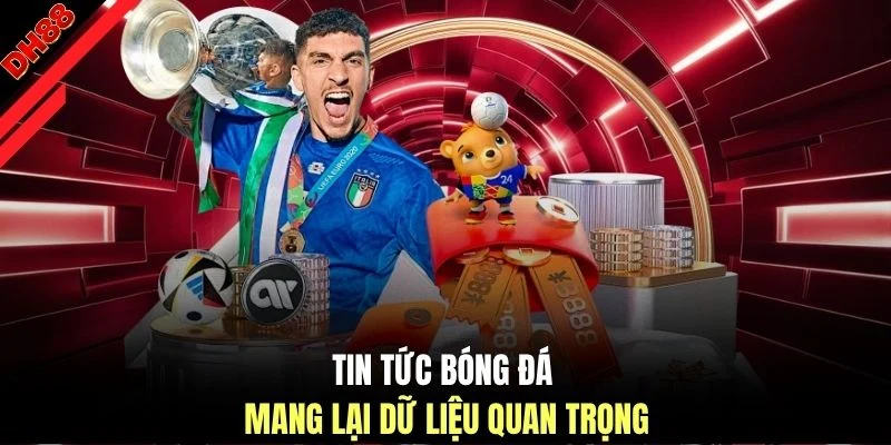 Tin tức bóng đá mang lại dữ liệu quan trọng